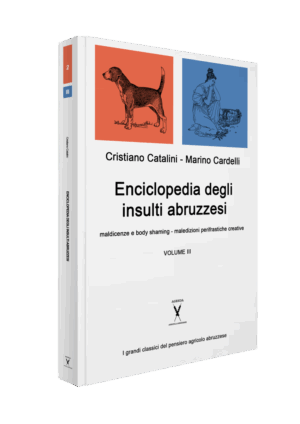 ENCICLOPEDIA DEGLI INSULTI ABRUZZESI maldicenze e body shaming, maledizioni... Vol. 3